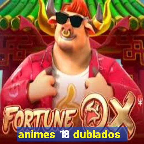 animes 18 dublados